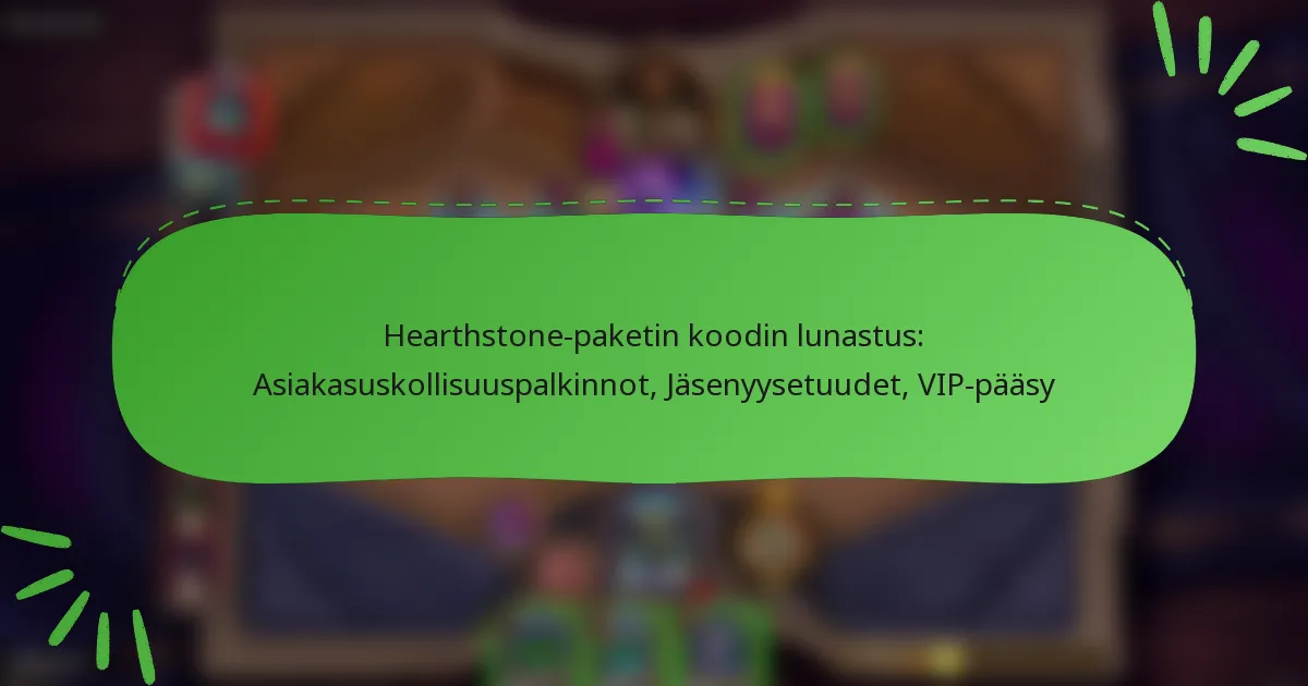 Hearthstone-paketin koodin lunastus: Asiakasuskollisuuspalkinnot, Jäsenyysetuudet, VIP-pääsy