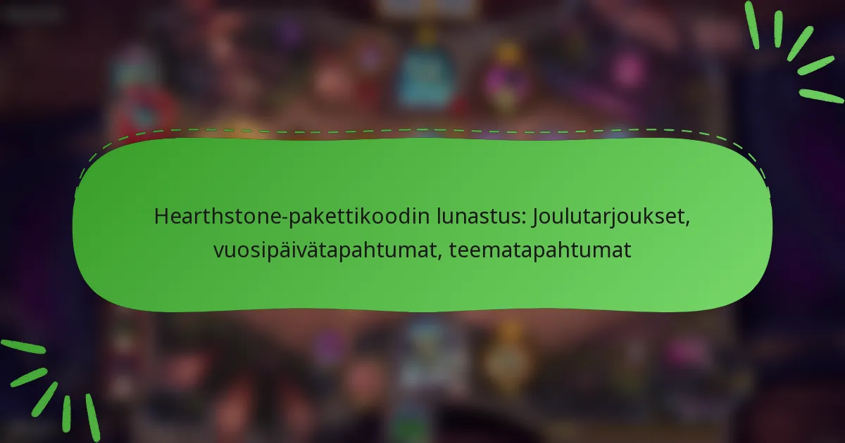 Hearthstone-pakettikoodin lunastus: Joulutarjoukset, vuosipäivätapahtumat, teematapahtumat
