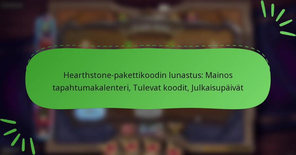 Hearthstone-pakettikoodin lunastus: Mainos tapahtumakalenteri, Tulevat koodit, Julkaisupäivät