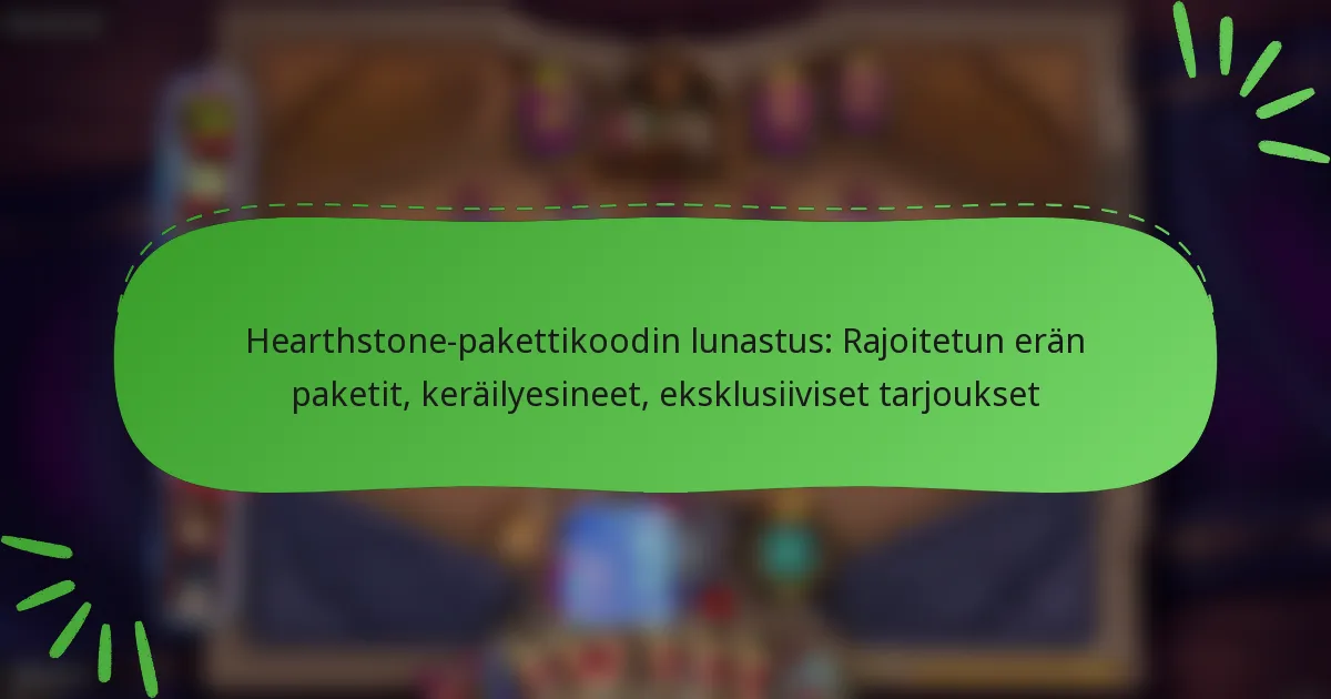 Hearthstone-pakettikoodin lunastus: Rajoitetun erän paketit, keräilyesineet, eksklusiiviset tarjoukset