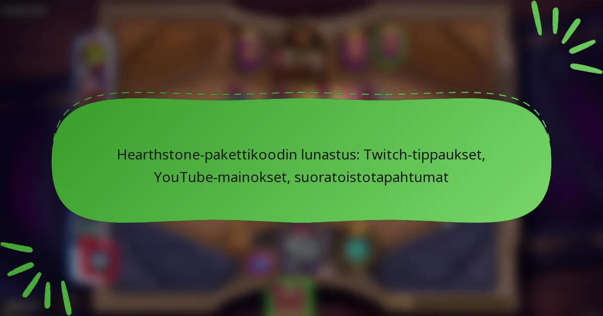 Hearthstone-pakettikoodin lunastus: Twitch-tippaukset, YouTube-mainokset, suoratoistotapahtumat