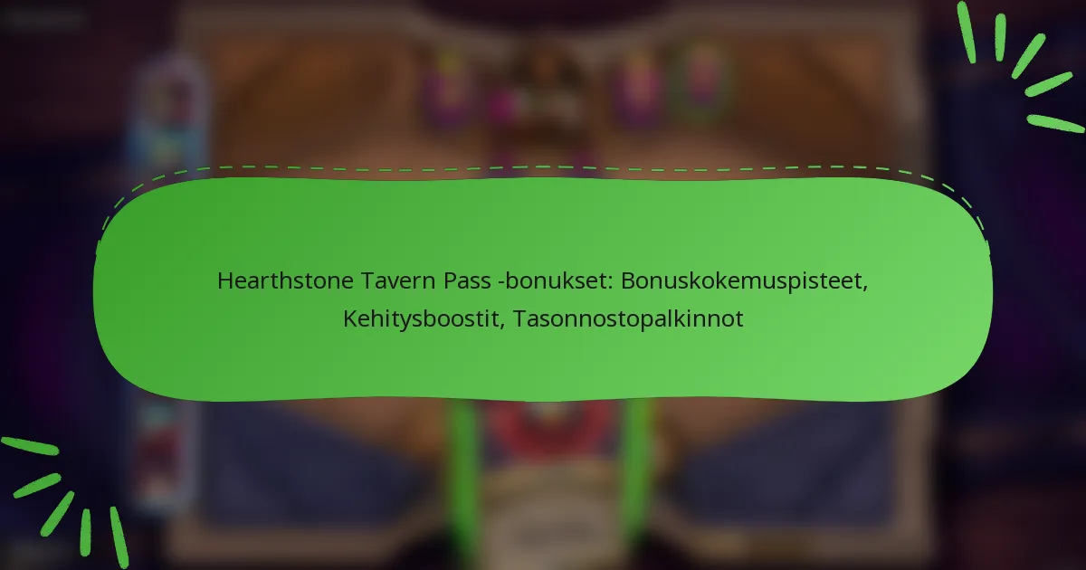 Hearthstone Tavern Pass -bonukset: Bonuskokemuspisteet, Kehitysboostit, Tasonnostopalkinnot
