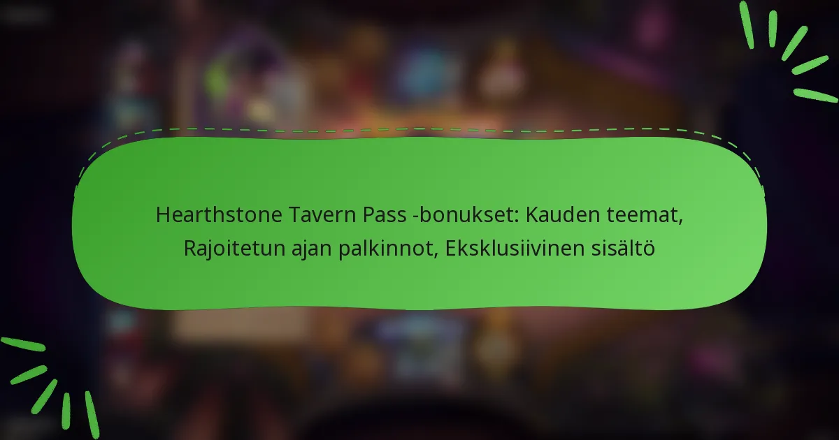 Hearthstone Tavern Pass -bonukset: Kauden teemat, Rajoitetun ajan palkinnot, Eksklusiivinen sisältö