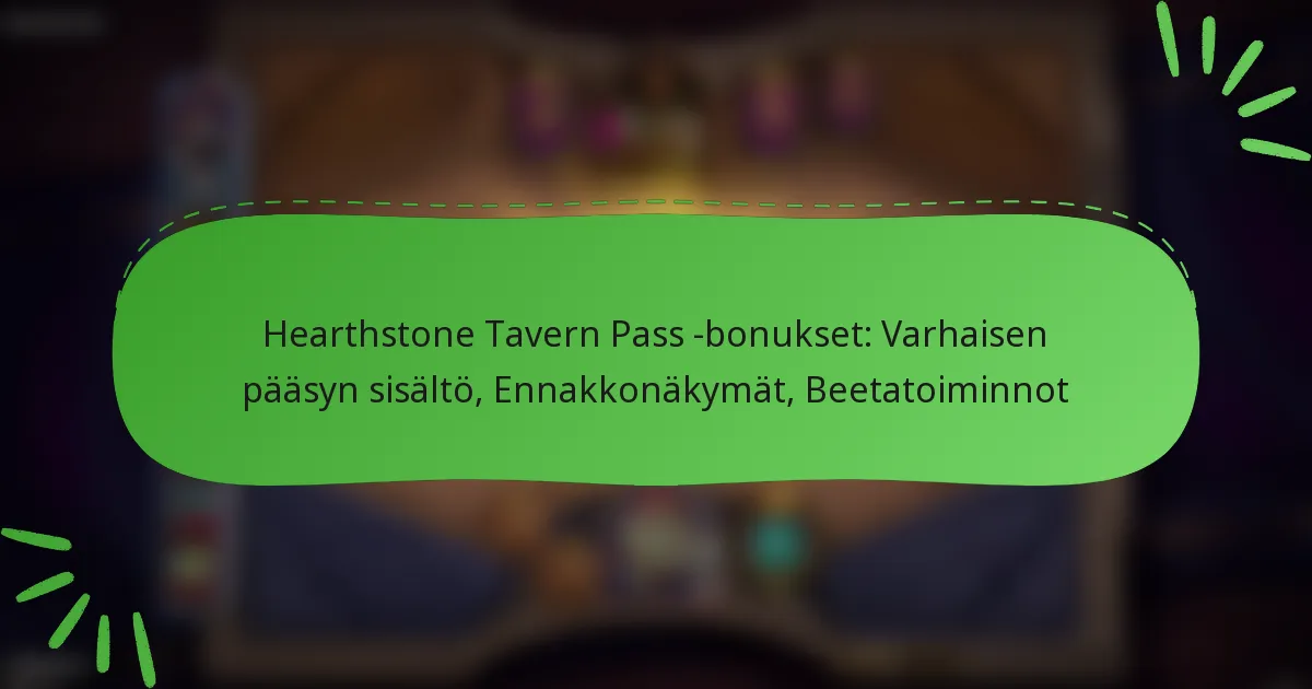 Hearthstone Tavern Pass -bonukset: Varhaisen pääsyn sisältö, Ennakkonäkymät, Beetatoiminnot