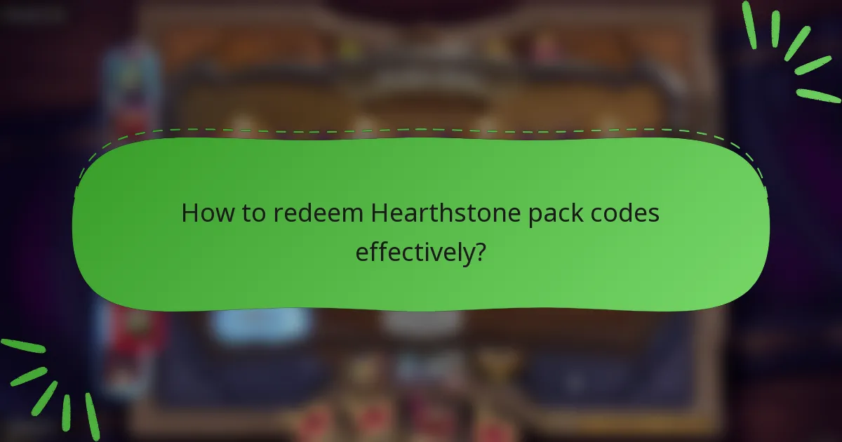 How to redeem Hearthstone pack codes effectively?