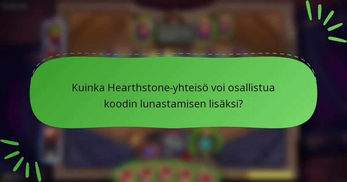 Kuinka Hearthstone-yhteisö voi osallistua koodin lunastamisen lisäksi?