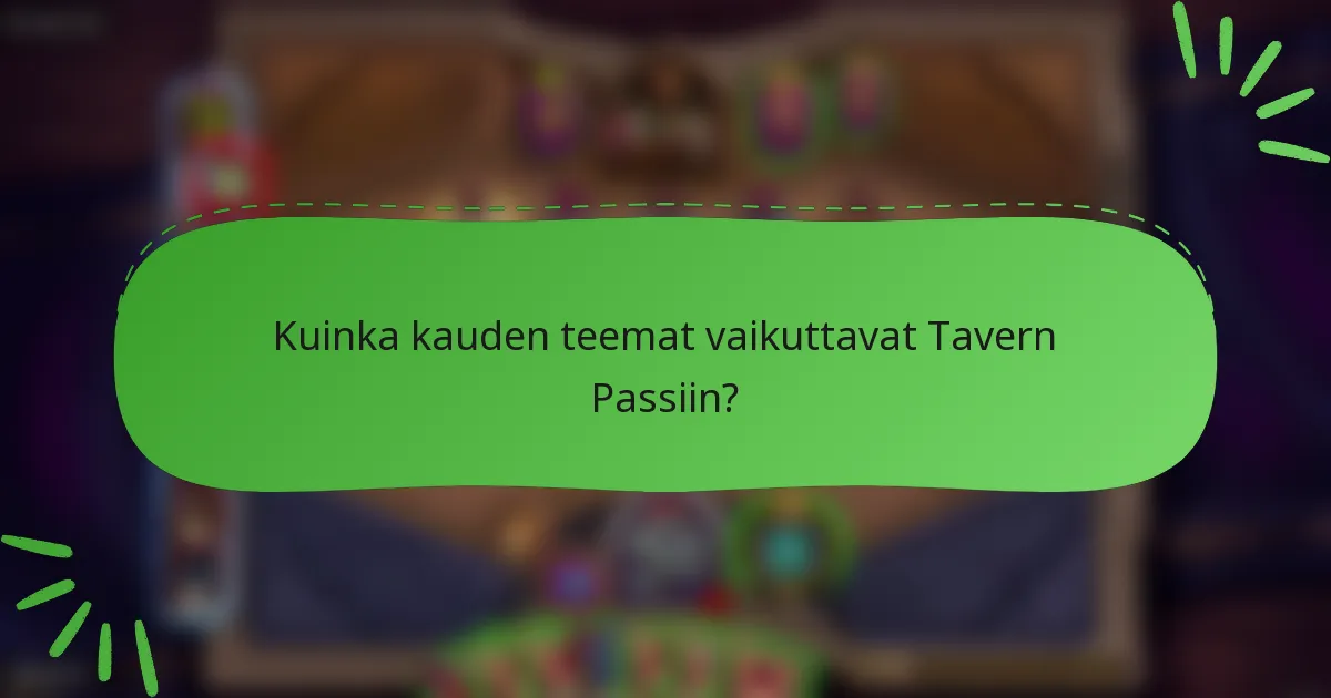 Kuinka kauden teemat vaikuttavat Tavern Passiin?