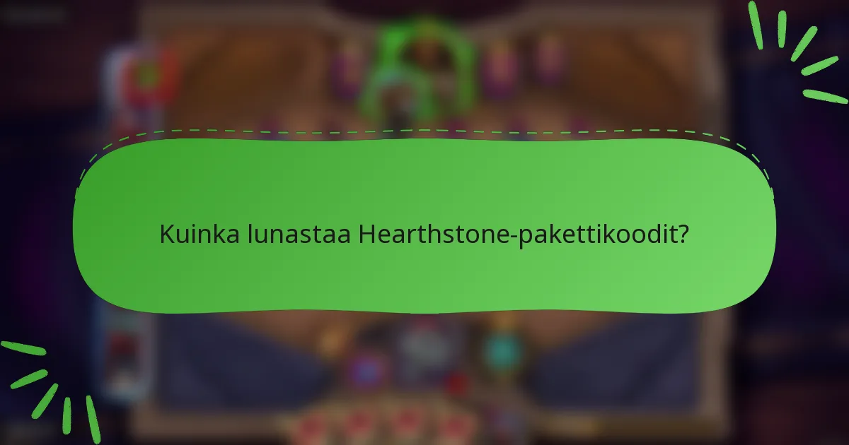 Kuinka lunastaa Hearthstone-pakettikoodit?