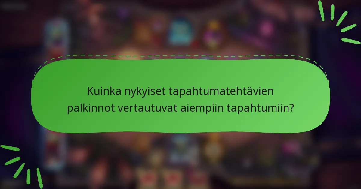 Kuinka nykyiset tapahtumatehtävien palkinnot vertautuvat aiempiin tapahtumiin?
