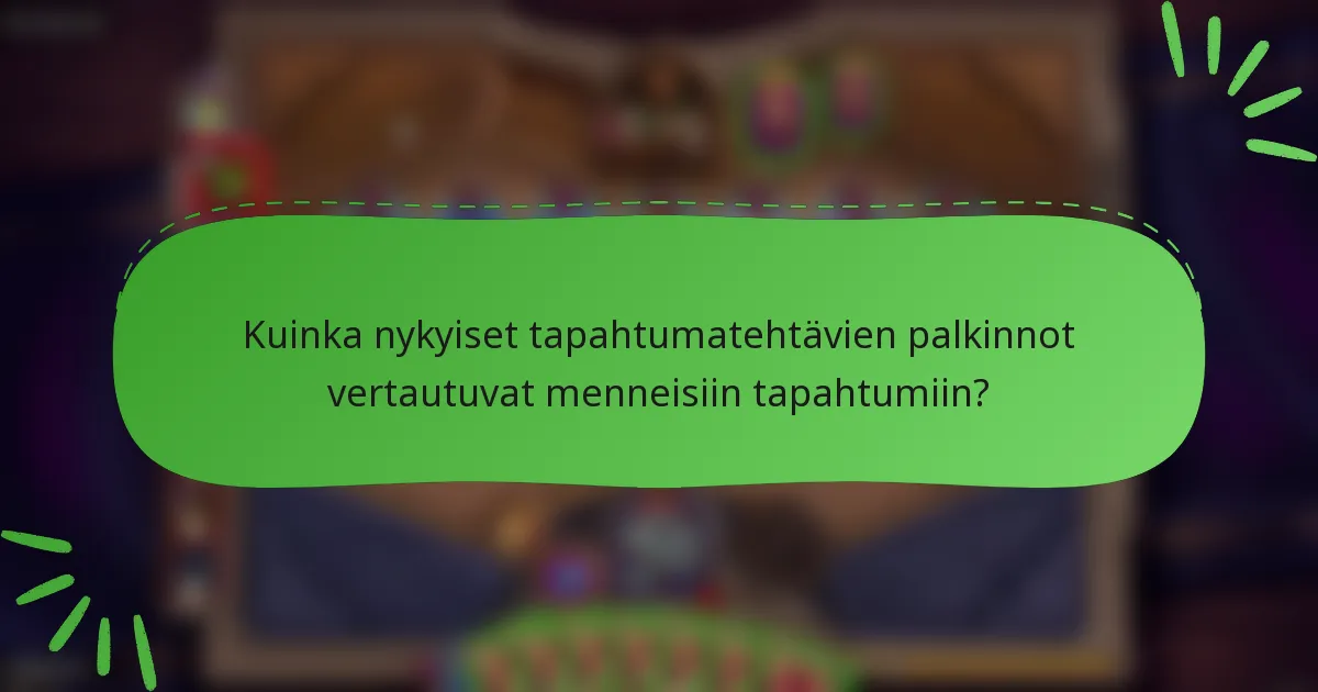 Kuinka nykyiset tapahtumatehtävien palkinnot vertautuvat menneisiin tapahtumiin?