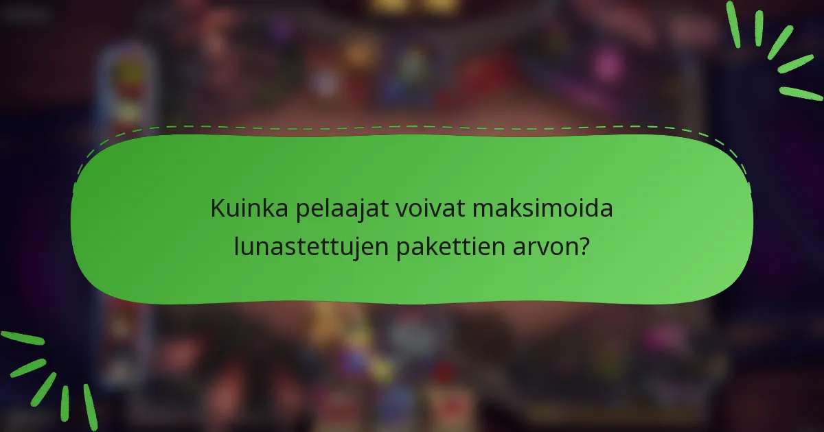 Kuinka pelaajat voivat maksimoida lunastettujen pakettien arvon?