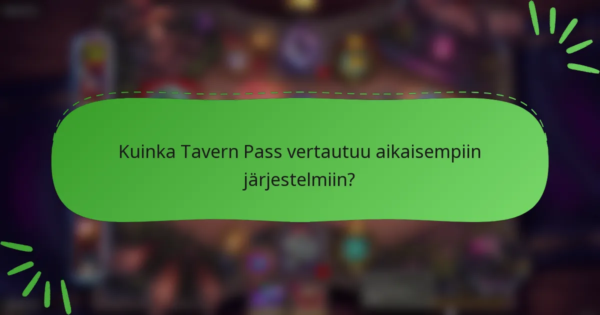 Kuinka Tavern Pass vertautuu aikaisempiin järjestelmiin?