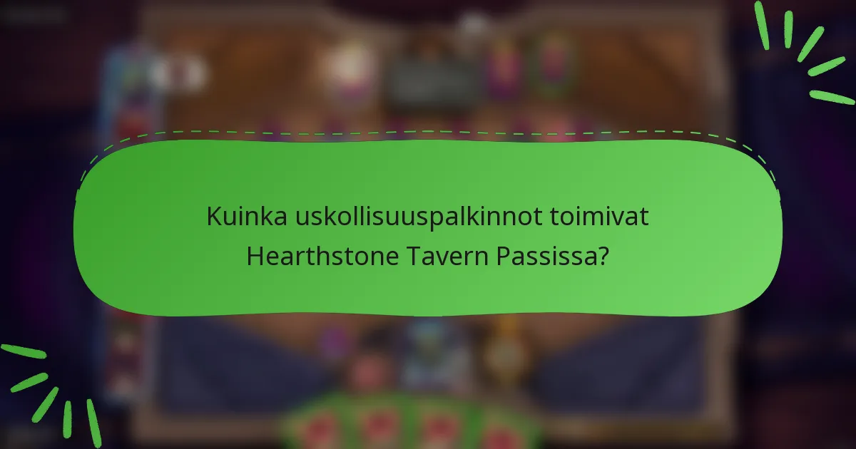 Kuinka uskollisuuspalkinnot toimivat Hearthstone Tavern Passissa?