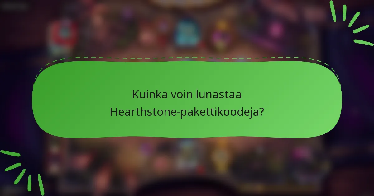 Kuinka voin lunastaa Hearthstone-pakettikoodeja?