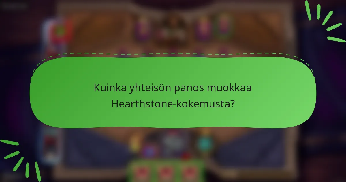Kuinka yhteisön panos muokkaa Hearthstone-kokemusta?