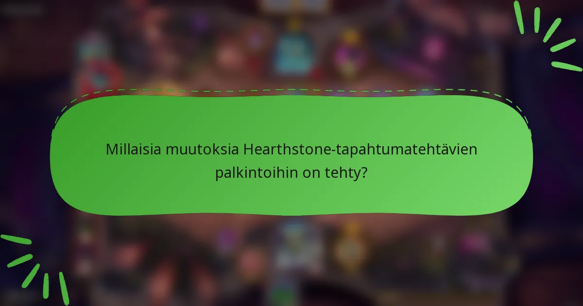 Millaisia muutoksia Hearthstone-tapahtumatehtävien palkintoihin on tehty?