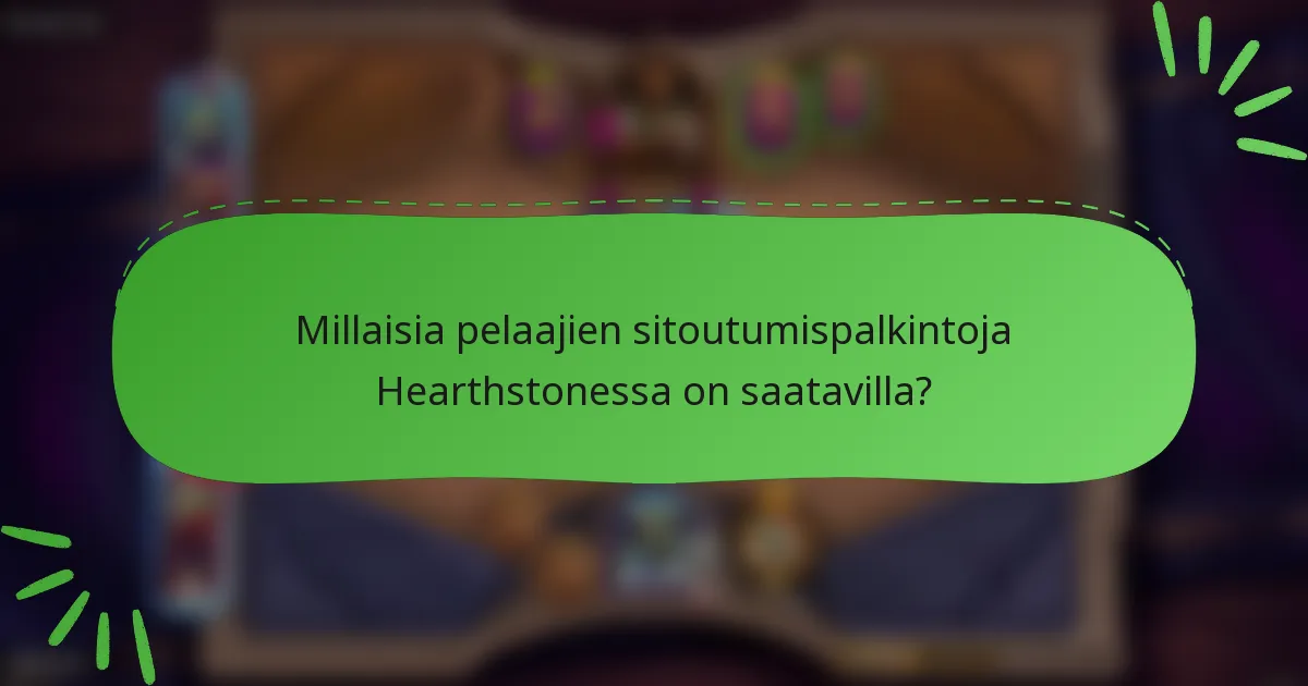 Millaisia pelaajien sitoutumispalkintoja Hearthstonessa on saatavilla?