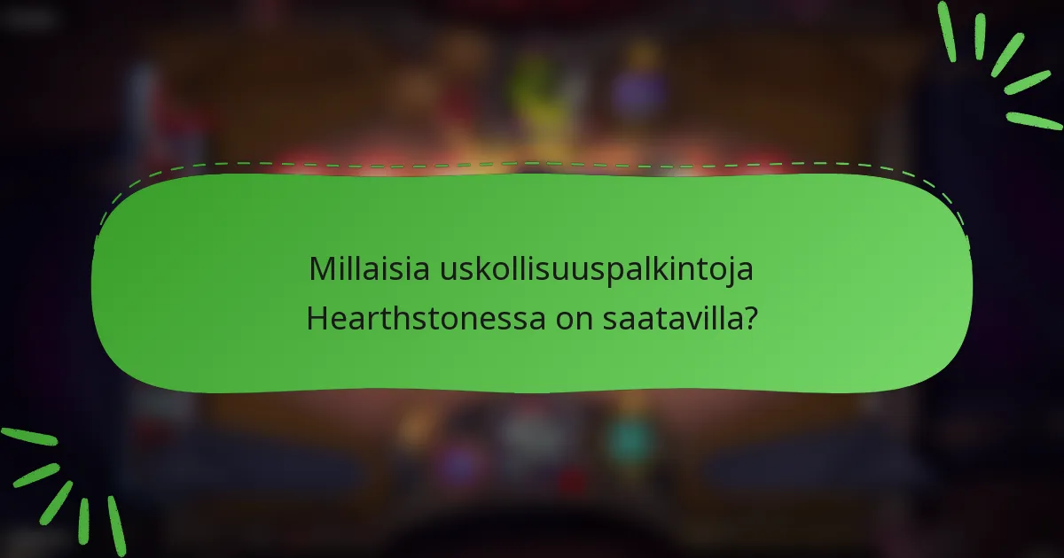 Millaisia uskollisuuspalkintoja Hearthstonessa on saatavilla?