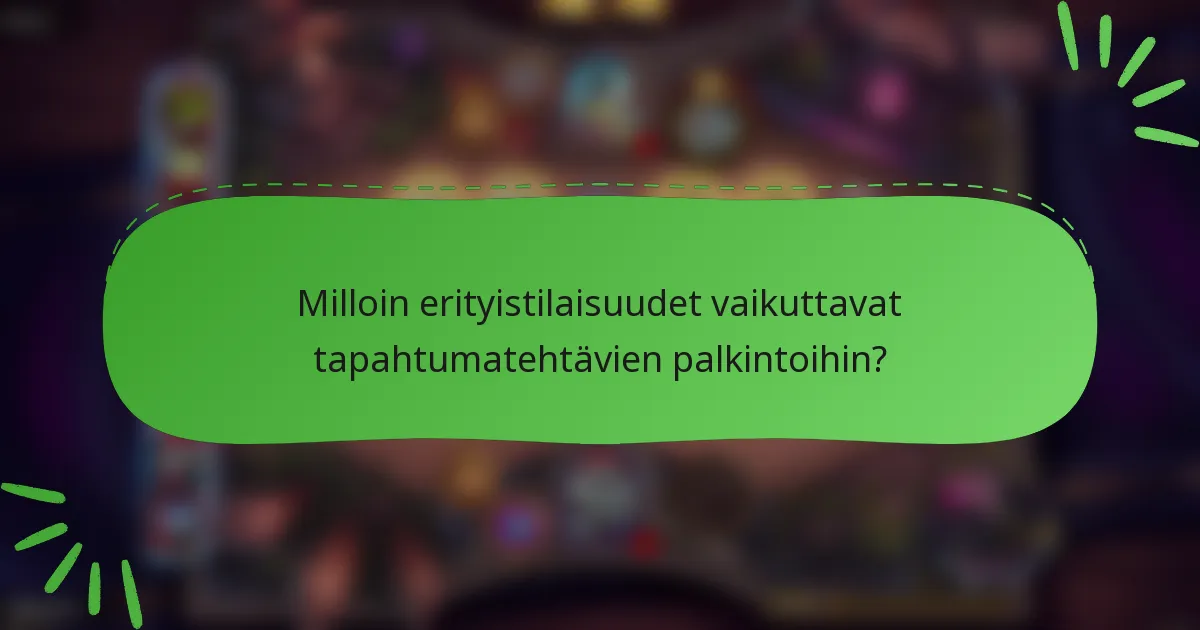 Milloin erityistilaisuudet vaikuttavat tapahtumatehtävien palkintoihin?