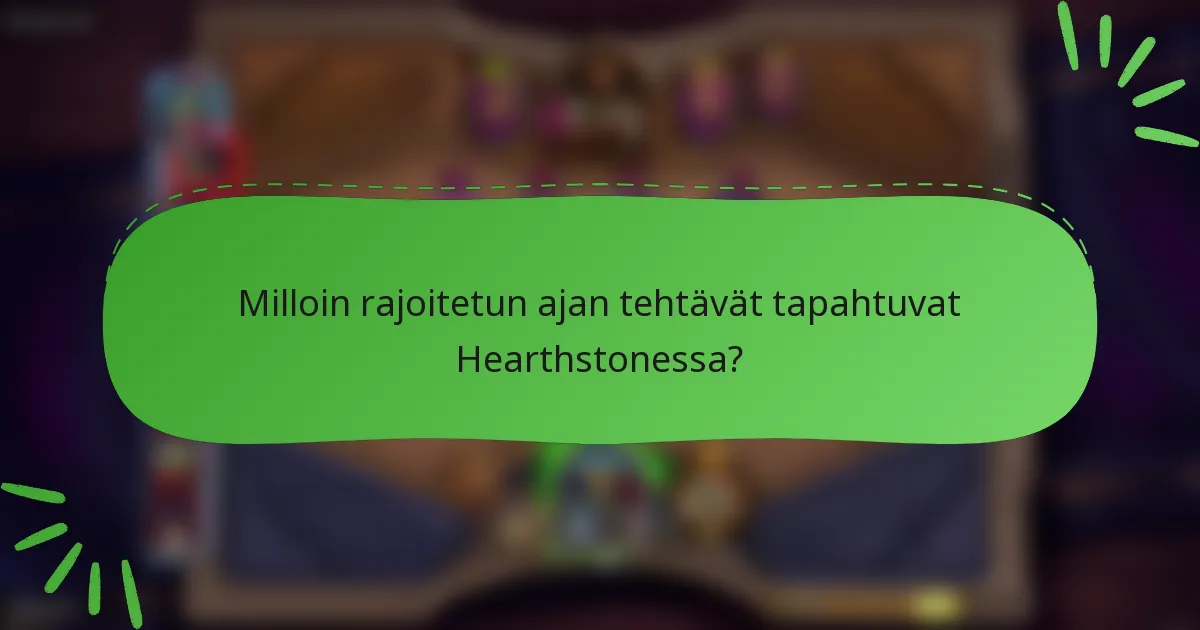 Milloin rajoitetun ajan tehtävät tapahtuvat Hearthstonessa?