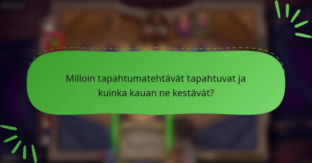 Milloin tapahtumatehtävät tapahtuvat ja kuinka kauan ne kestävät?