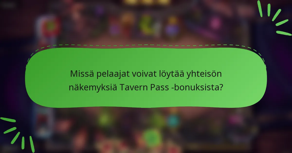 Missä pelaajat voivat löytää yhteisön näkemyksiä Tavern Pass -bonuksista?