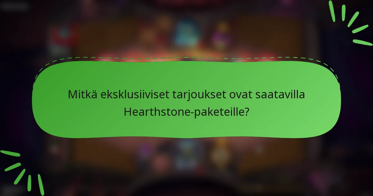 Mitkä eksklusiiviset tarjoukset ovat saatavilla Hearthstone-paketeille?