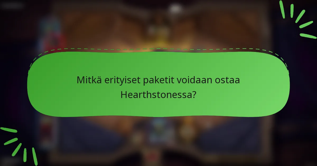 Mitkä erityiset paketit voidaan ostaa Hearthstonessa?