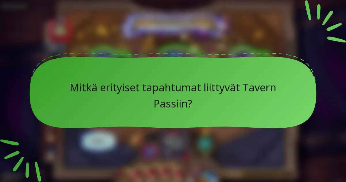 Mitkä erityiset tapahtumat liittyvät Tavern Passiin?