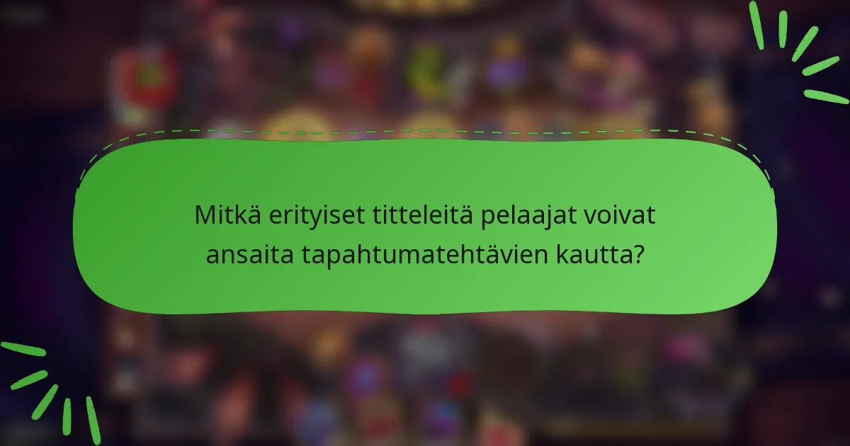 Mitkä erityiset titteleitä pelaajat voivat ansaita tapahtumatehtävien kautta?