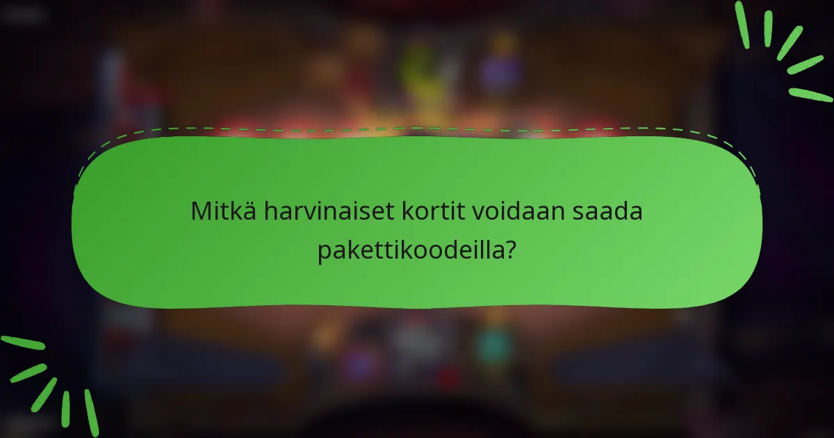 Mitkä harvinaiset kortit voidaan saada pakettikoodeilla?