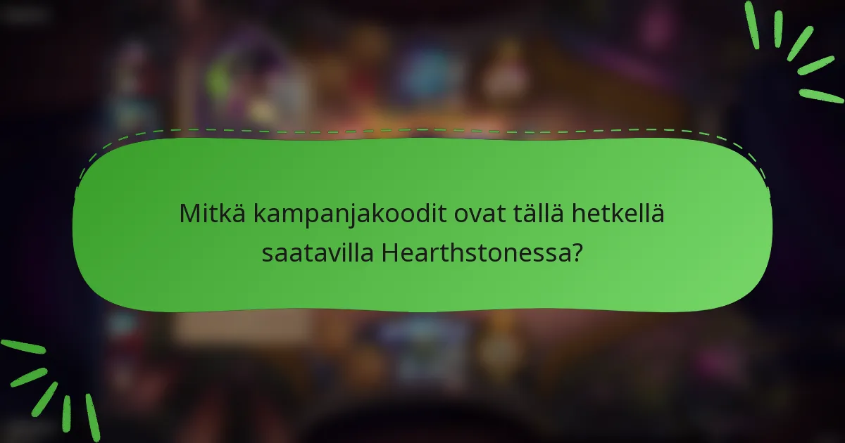 Mitkä kampanjakoodit ovat tällä hetkellä saatavilla Hearthstonessa?