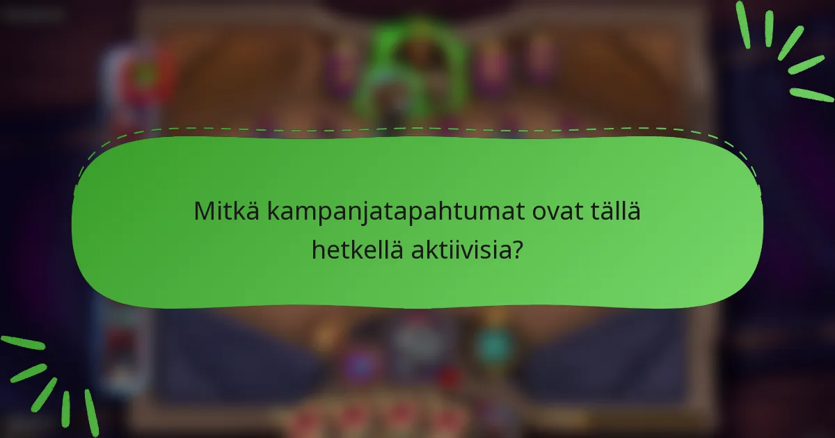 Mitkä kampanjatapahtumat ovat tällä hetkellä aktiivisia?