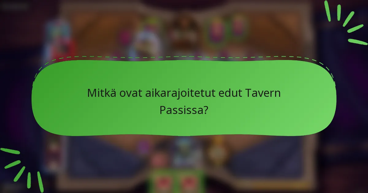 Mitkä ovat aikarajoitetut edut Tavern Passissa?