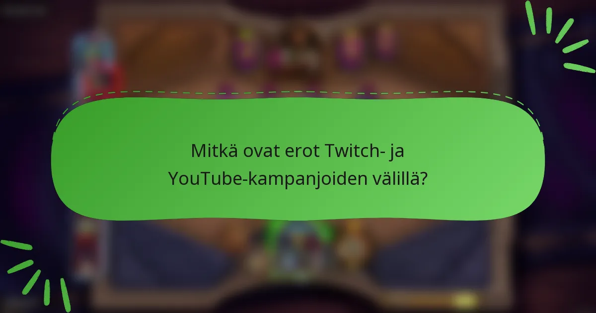Mitkä ovat erot Twitch- ja YouTube-kampanjoiden välillä?