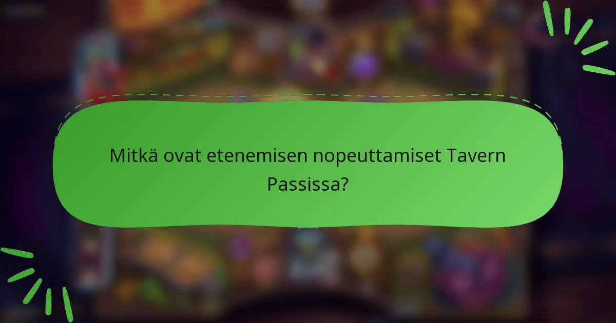 Mitkä ovat etenemisen nopeuttamiset Tavern Passissa?