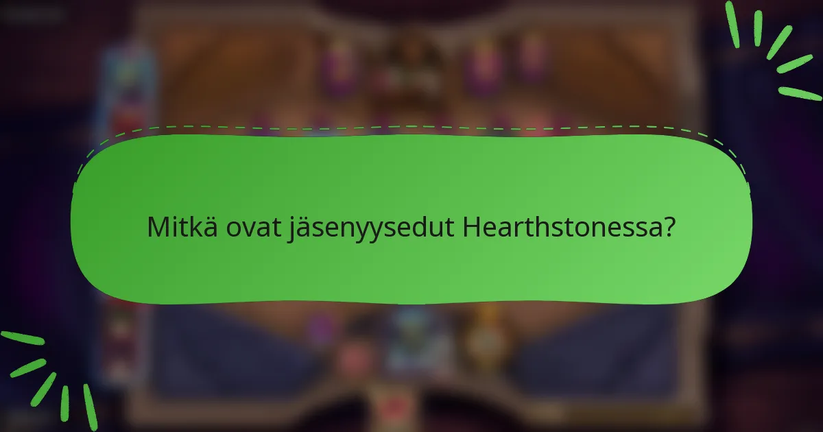 Mitkä ovat jäsenyysedut Hearthstonessa?