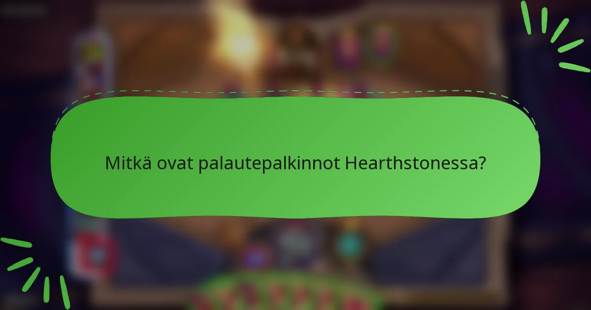 Mitkä ovat palautepalkinnot Hearthstonessa?