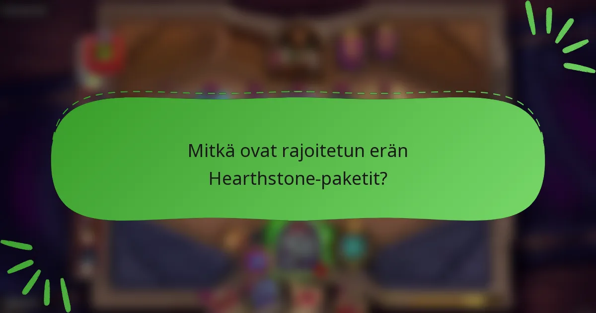 Mitkä ovat rajoitetun erän Hearthstone-paketit?