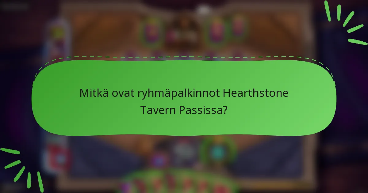 Mitkä ovat ryhmäpalkinnot Hearthstone Tavern Passissa?