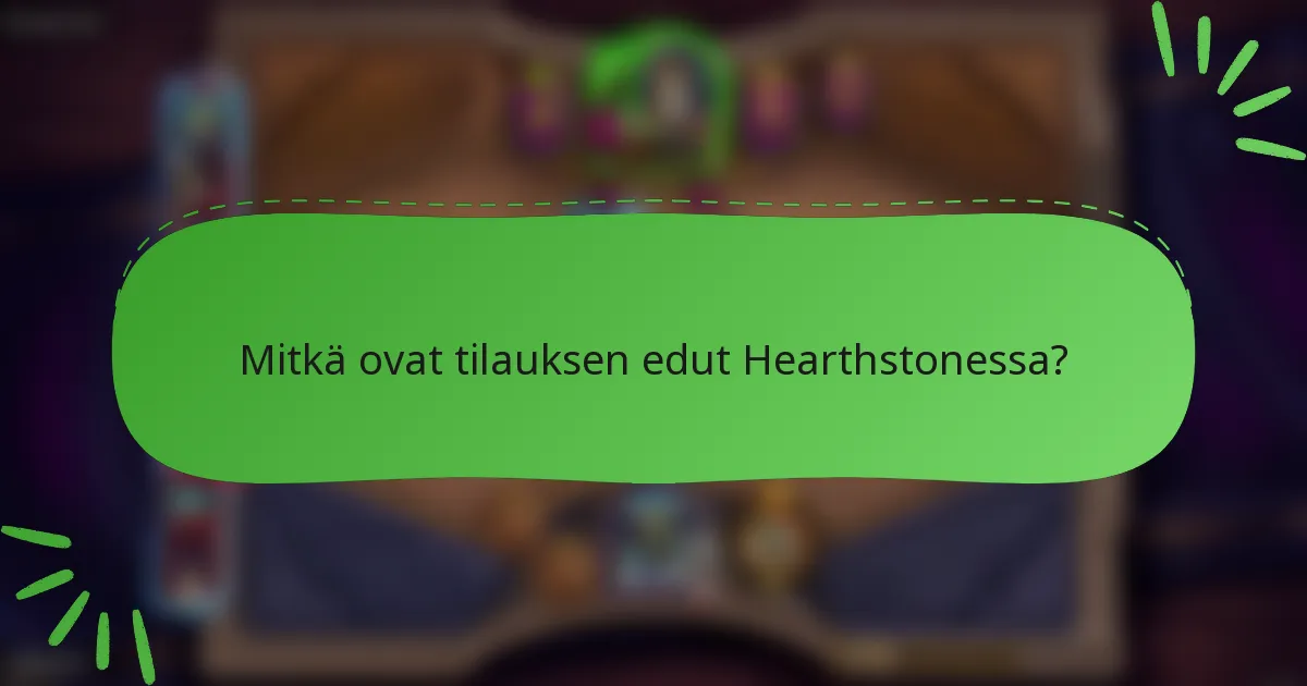 Mitkä ovat tilauksen edut Hearthstonessa?