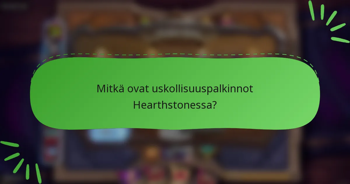 Mitkä ovat uskollisuuspalkinnot Hearthstonessa?