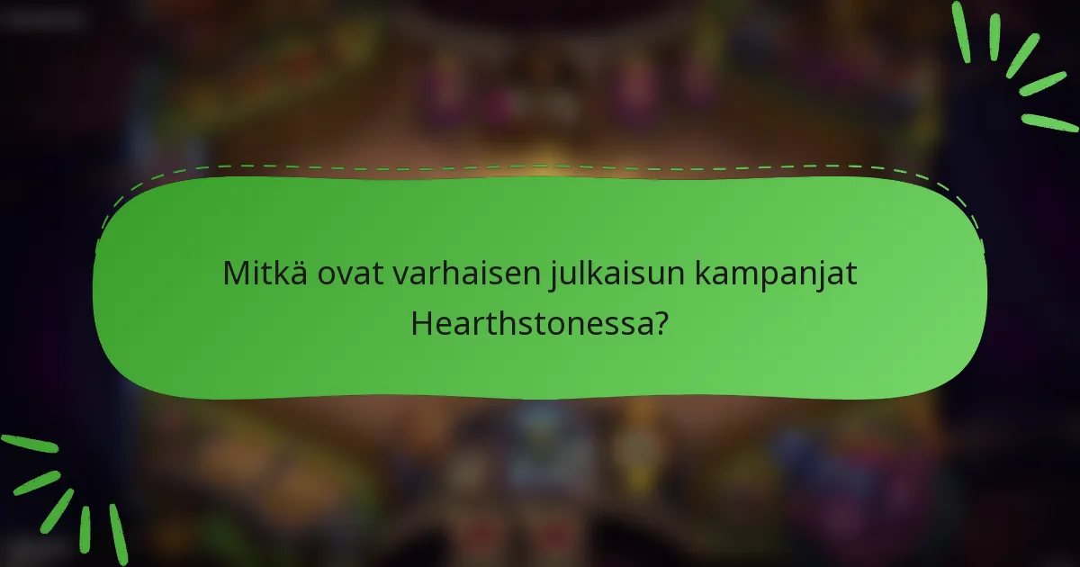 Mitkä ovat varhaisen julkaisun kampanjat Hearthstonessa?