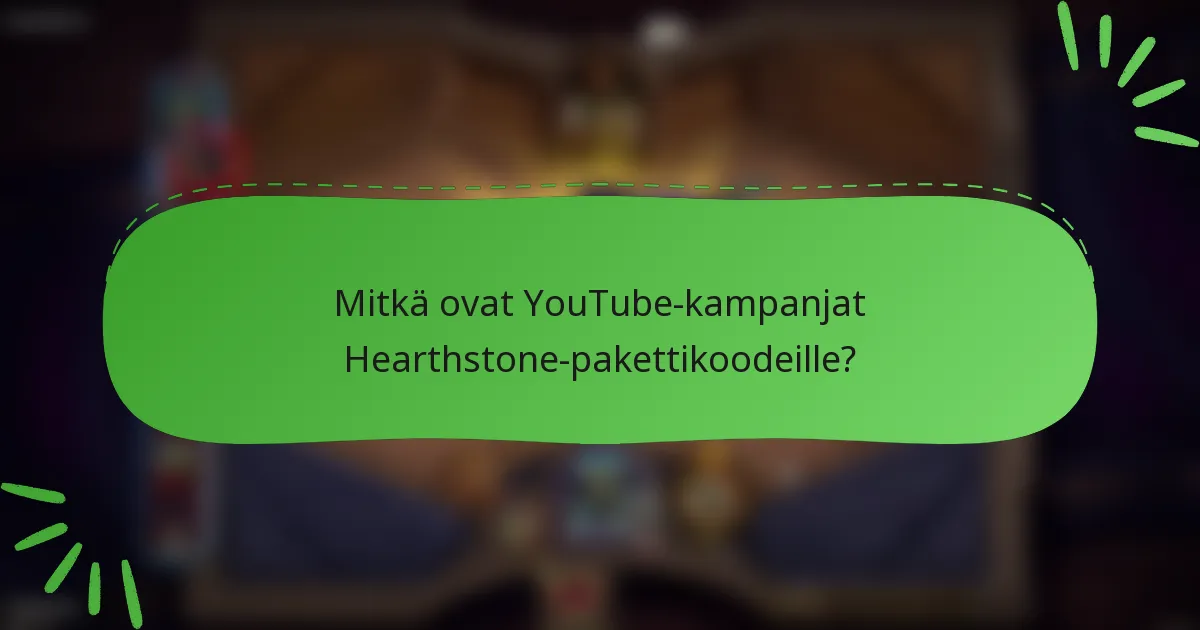 Mitkä ovat YouTube-kampanjat Hearthstone-pakettikoodeille?