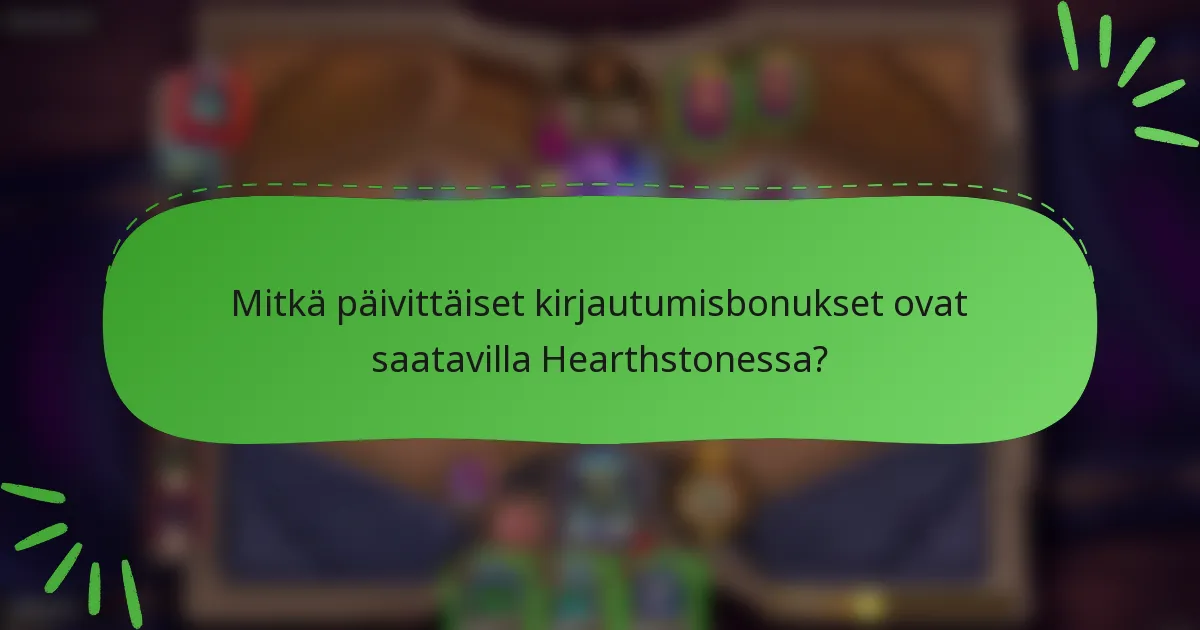 Mitkä päivittäiset kirjautumisbonukset ovat saatavilla Hearthstonessa?