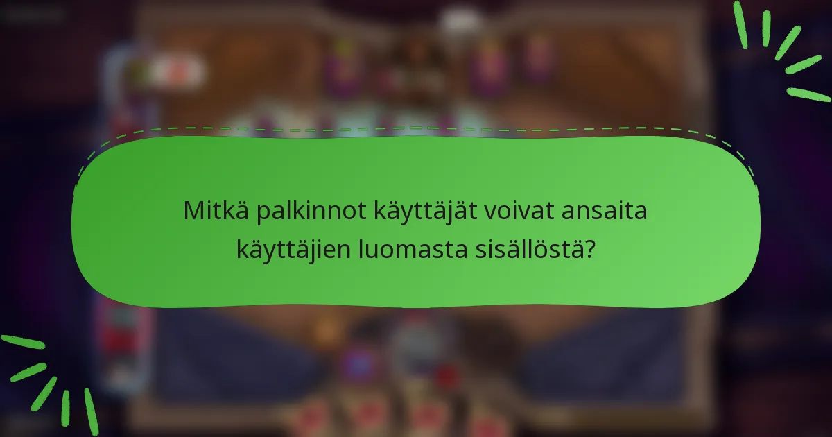 Mitkä palkinnot käyttäjät voivat ansaita käyttäjien luomasta sisällöstä?