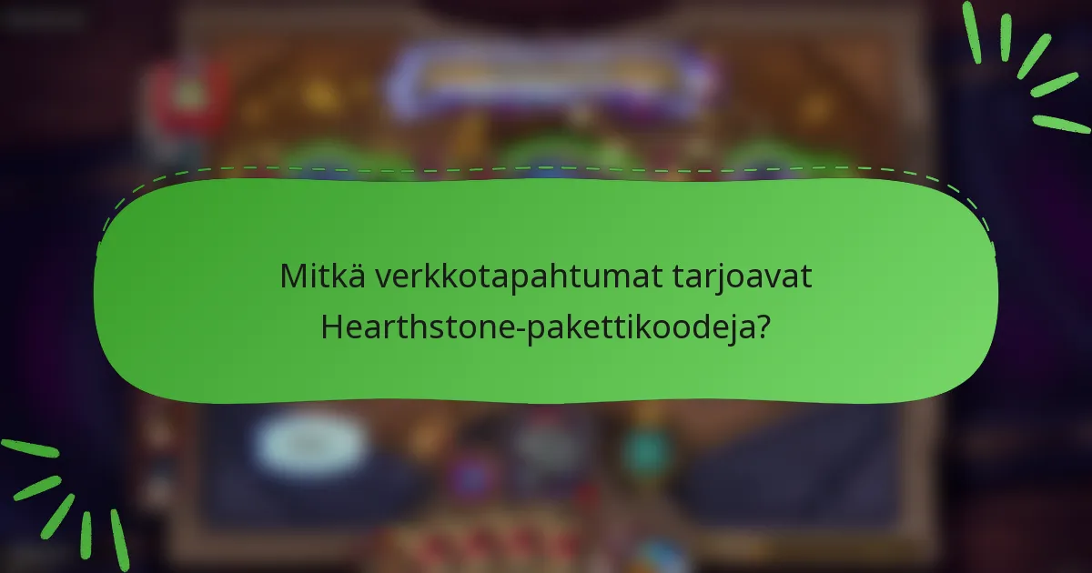 Mitkä verkkotapahtumat tarjoavat Hearthstone-pakettikoodeja?